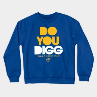 DO YOU DIGG TEE Crewneck Sweatshirt